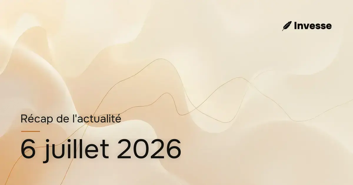 Récap de l'actualité économique et financière du 6 juillet 2026