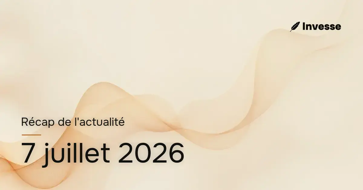 Récap de l'actualité économique et financière du 7 juillet 2026